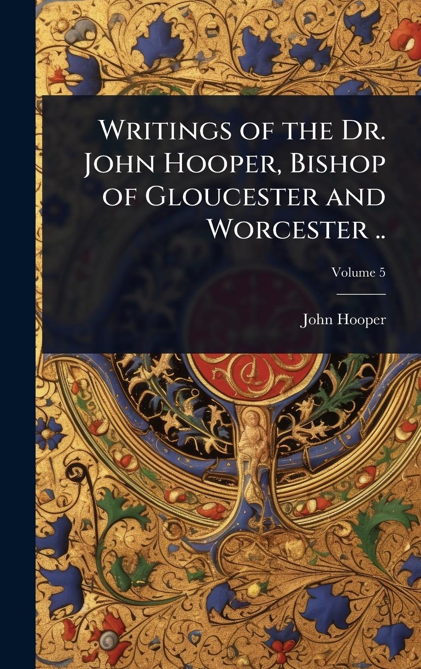 Vorderes Coverbild Writings of the Dr. John Hooper, Bishop of Gloucester and Worcester ..