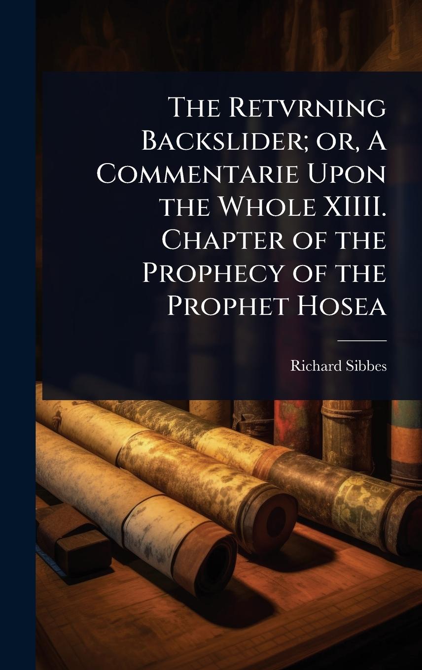 Vorderes Coverbild The Retvrning Backslider; or, A Commentarie Upon the Whole XIIII. Chapter of the Prophecy of the Prophet Hosea