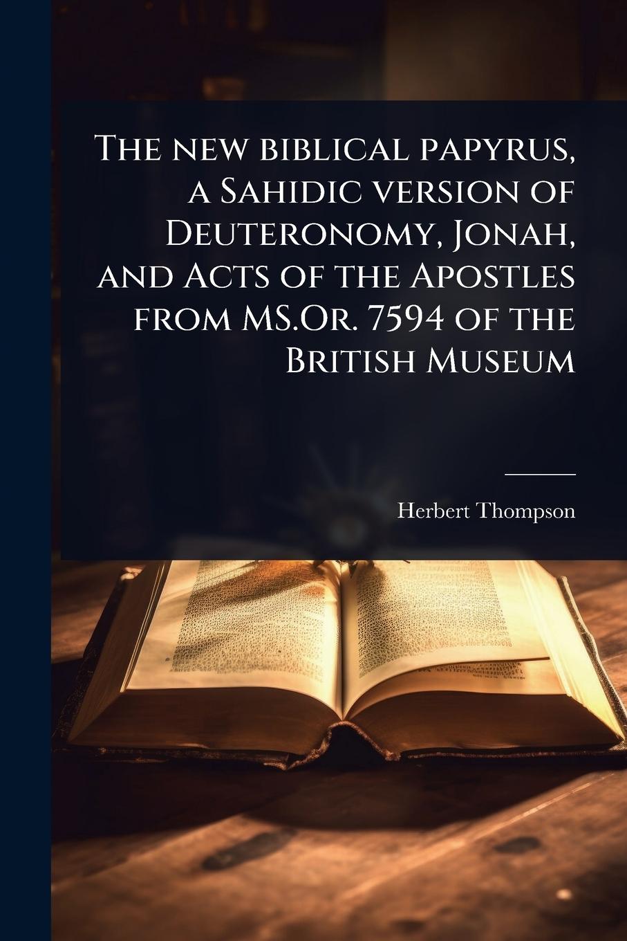 Vorderes Coverbild The new biblical papyrus, a Sahidic version of Deuteronomy, Jonah, and Acts of the Apostles from MS.Or. 7594 of the British Museum