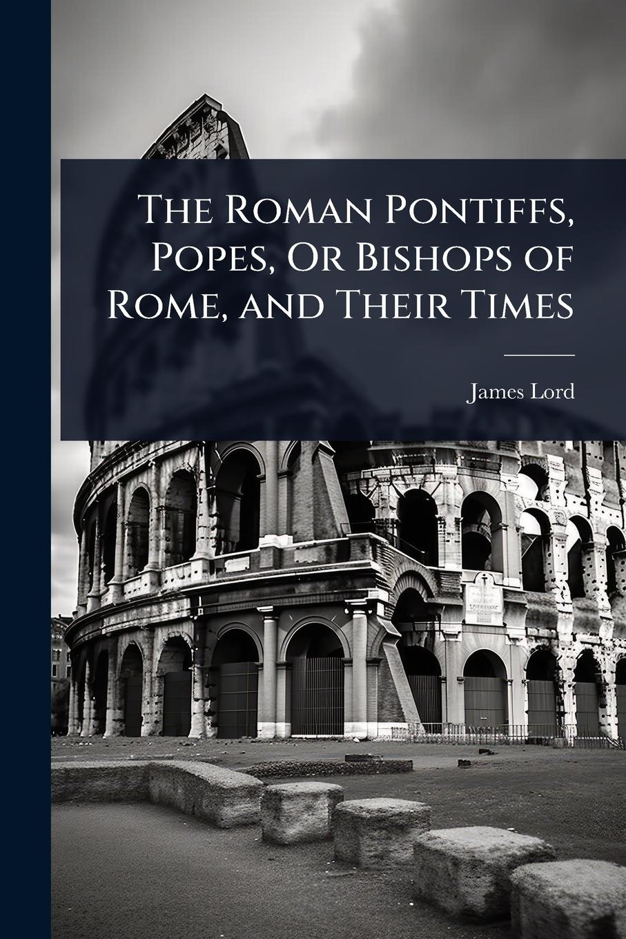 Vorderes Coverbild The Roman Pontiffs, Popes, Or Bishops of Rome, and Their Times