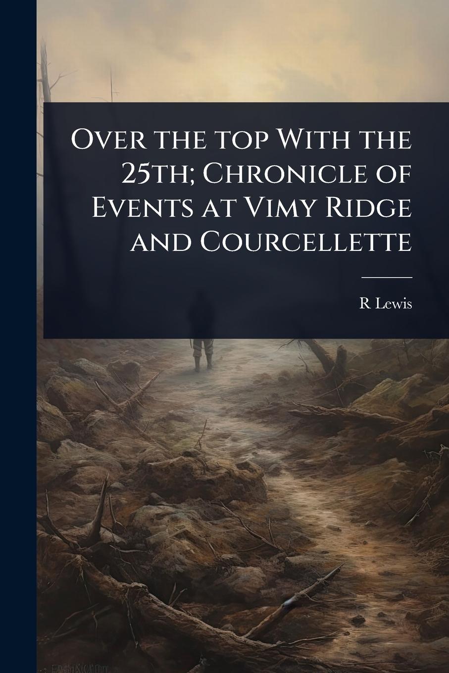 Vorderes Coverbild Over the top With the 25th; Chronicle of Events at Vimy Ridge and Courcellette