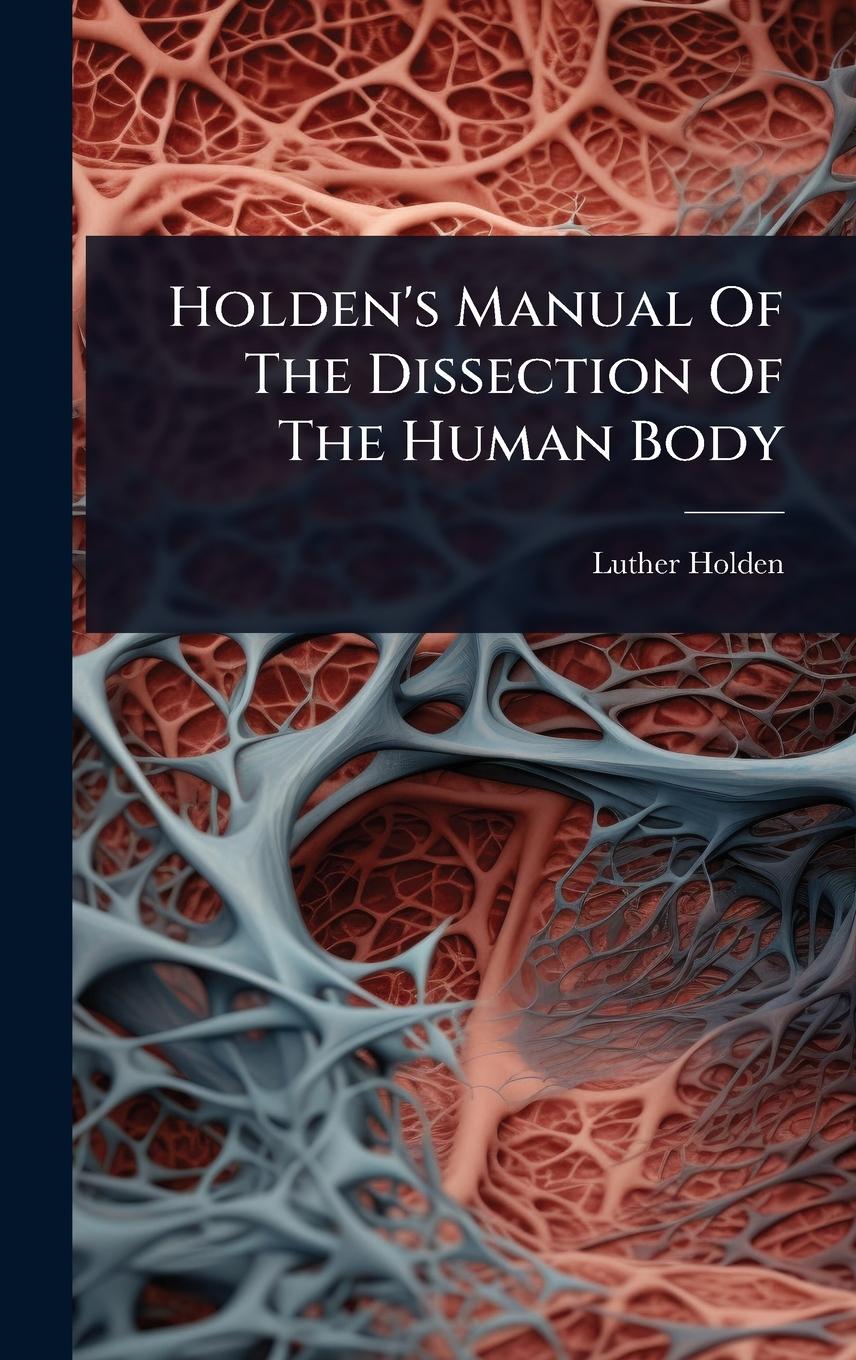 Vorderes Coverbild Holden's Manual Of The Dissection Of The Human Body