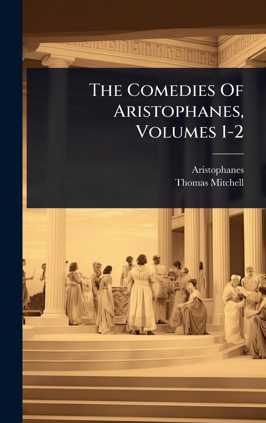 Vorderes Coverbild The Comedies Of Aristophanes, Volumes 1-2