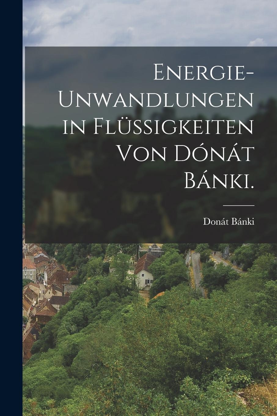 Vorderes Coverbild Energie-unwandlungen in Flussigkeiten von Donat Banki.