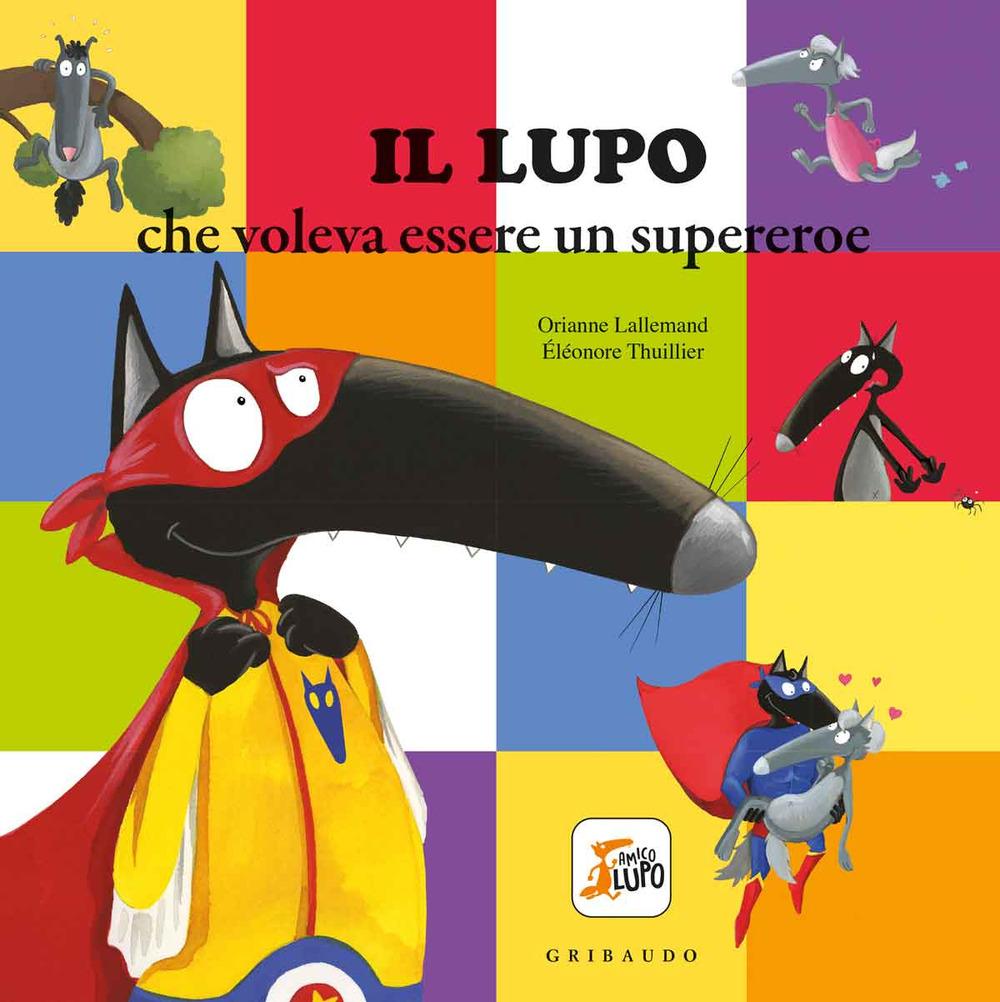 Vorderes Coverbild Il lupo che voleva essere un supereroe. Amico lupo