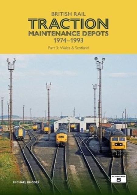 Vorderes Coverbild British Rail Traction Maintenance Depots 1974-1993 Part 3: Wales & Scotland
