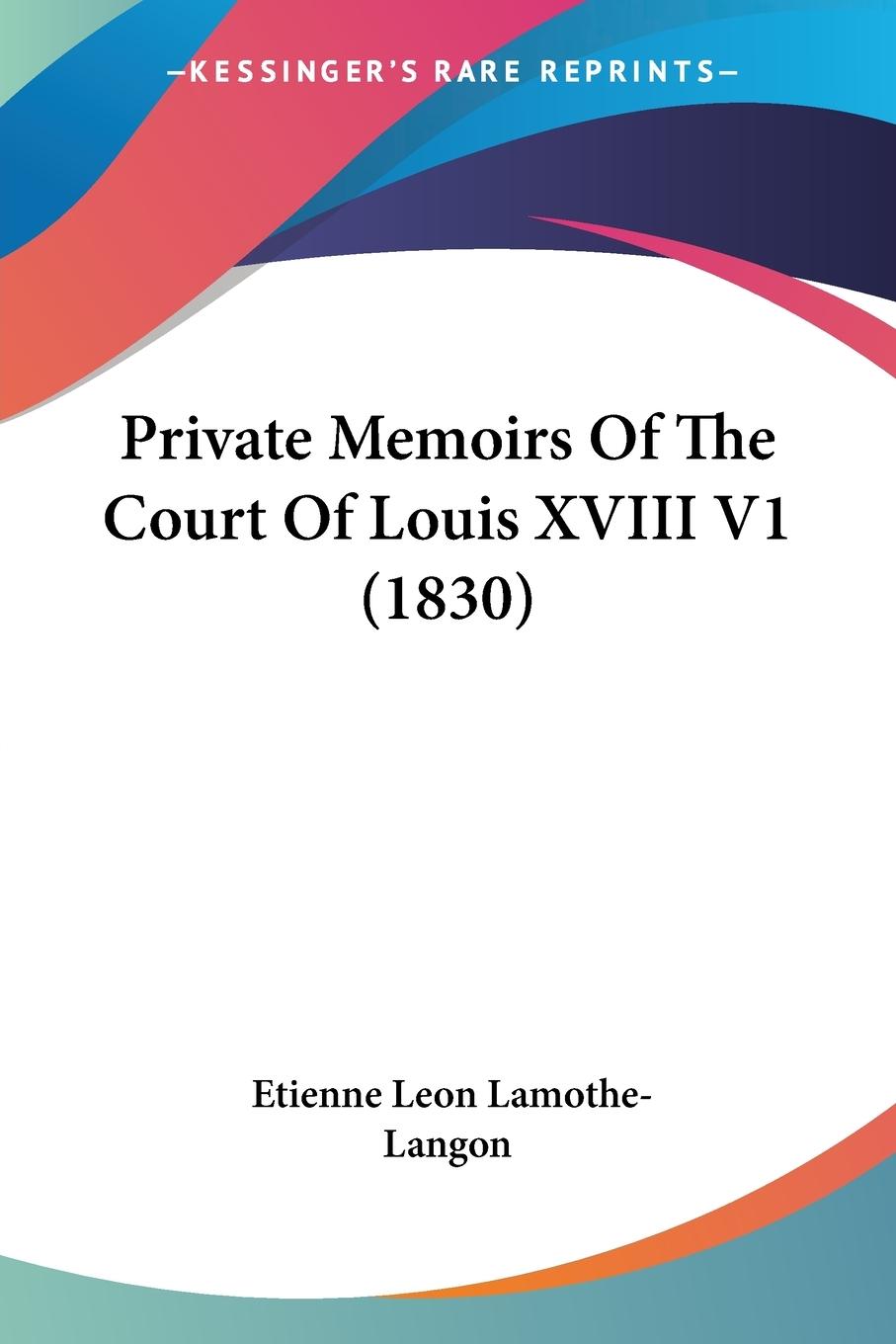 Vorderes Coverbild Private Memoirs Of The Court Of Louis XVIII V1 (1830)