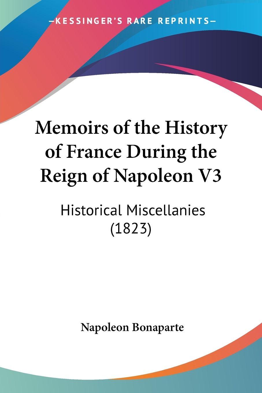 Vorderes Coverbild Memoirs of the History of France During the Reign of Napoleon V3