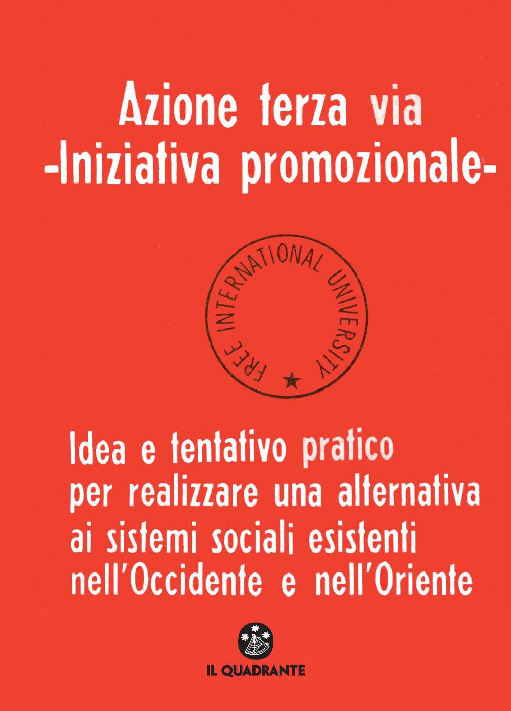 Vorderes Coverbild Azione terza via. Iniziativa promozionale. Idea e tentativo pratico per realizzare una alternativa ai sistemi sociali esistenti nell'Occidente e nell'Oriente