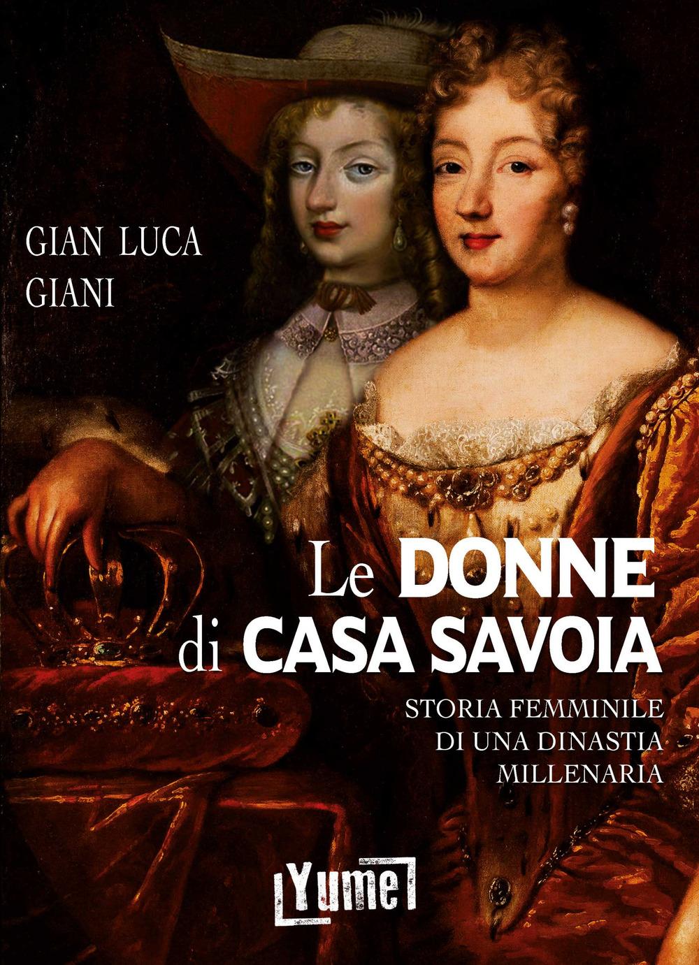 Vorderes Coverbild Le donne di casa Savoia. Storia femminile di una dinastia millenaria