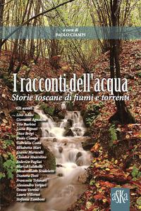 Vorderes Coverbild I racconti dell'acqua. Storie toscane di fiumi e torrenti