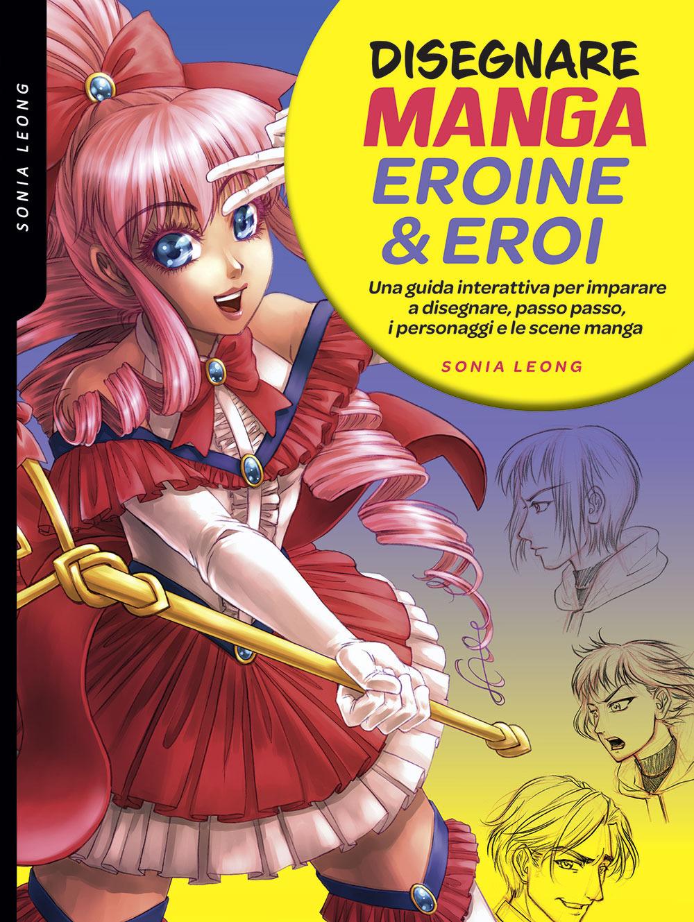Vorderes Coverbild Disegnare manga eroine & eroi. Una guida interattiva per imparare a disegnare, passo passo, i personaggi e le scene manga
