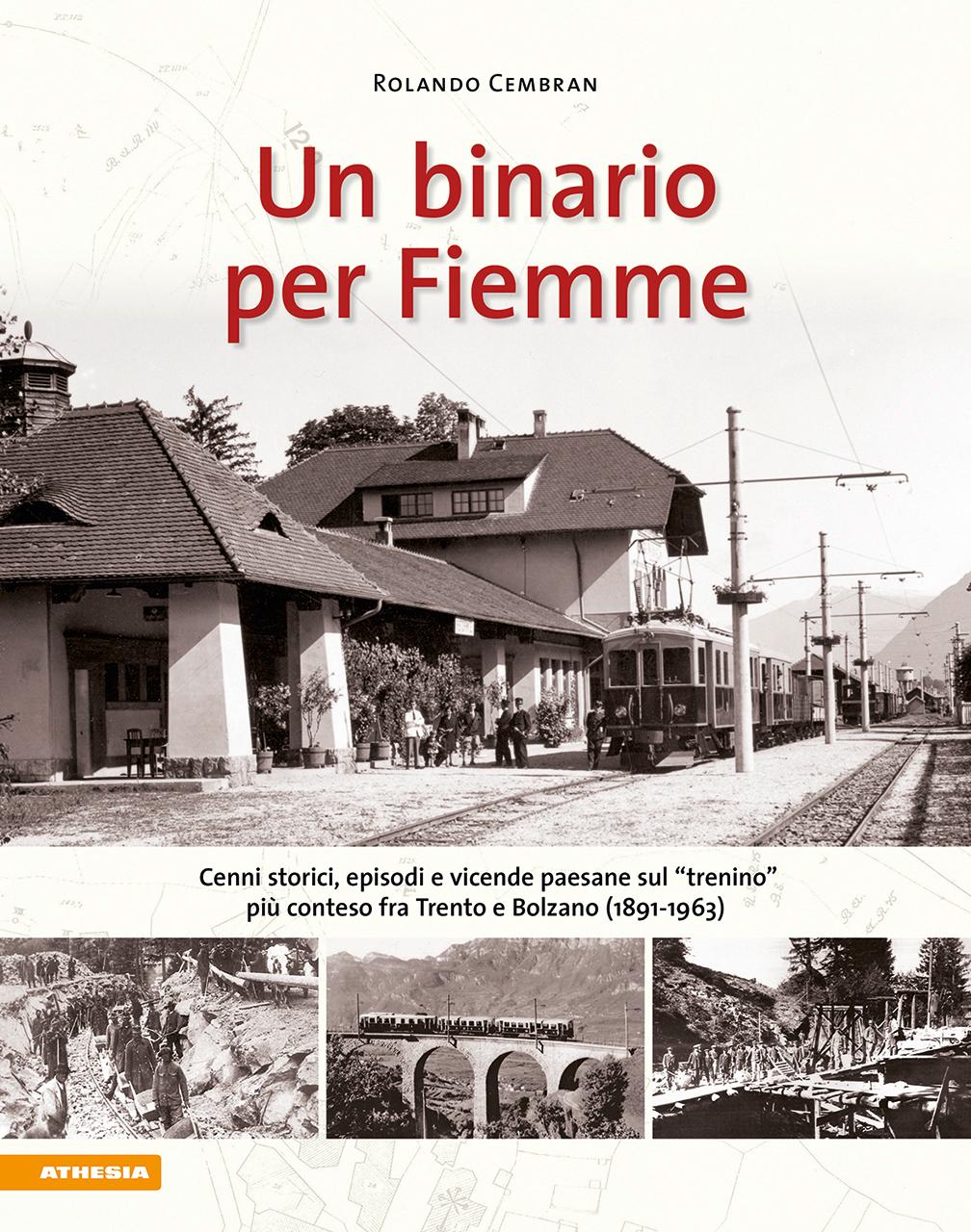 Vorderes Coverbild Un binario per Fiemme. Cenni storici, episodi e vicende paesane sul «trenino» più conteso fra Trento e Bolzano (1891-1963)