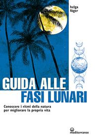 Vorderes Coverbild Guida alle fasi lunari. Conoscere i ritmi della natura per migliorare la propria vita