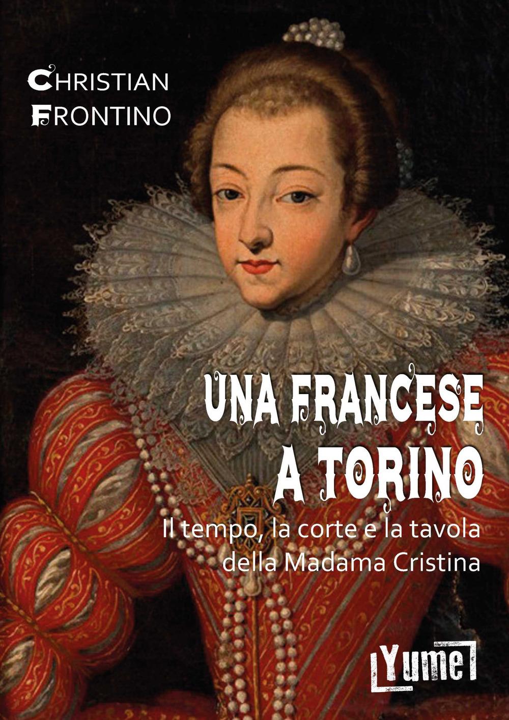 Vorderes Coverbild Una francese a Torino. Il tempo, la corte e la tavola della madama Cristina