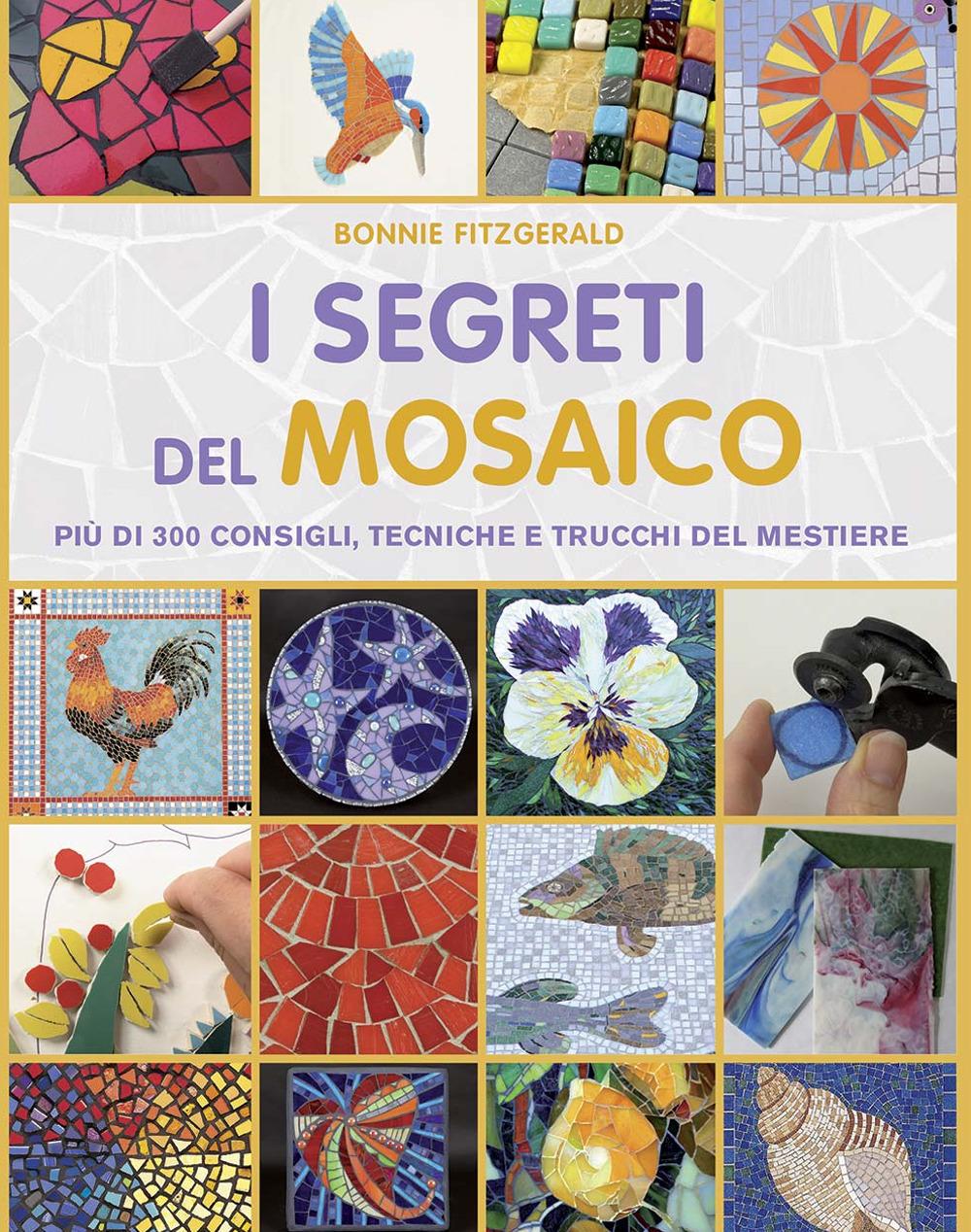 Vorderes Coverbild I segreti del mosaico. Più di 300 consigli, tecniche e trucchi del mestiere