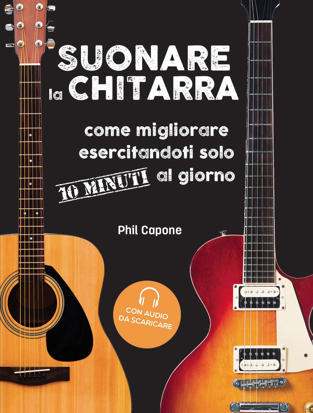 Vorderes Coverbild Suonare la chitarra. Come migliorare esercitandoti solo 10 minuti al giorno