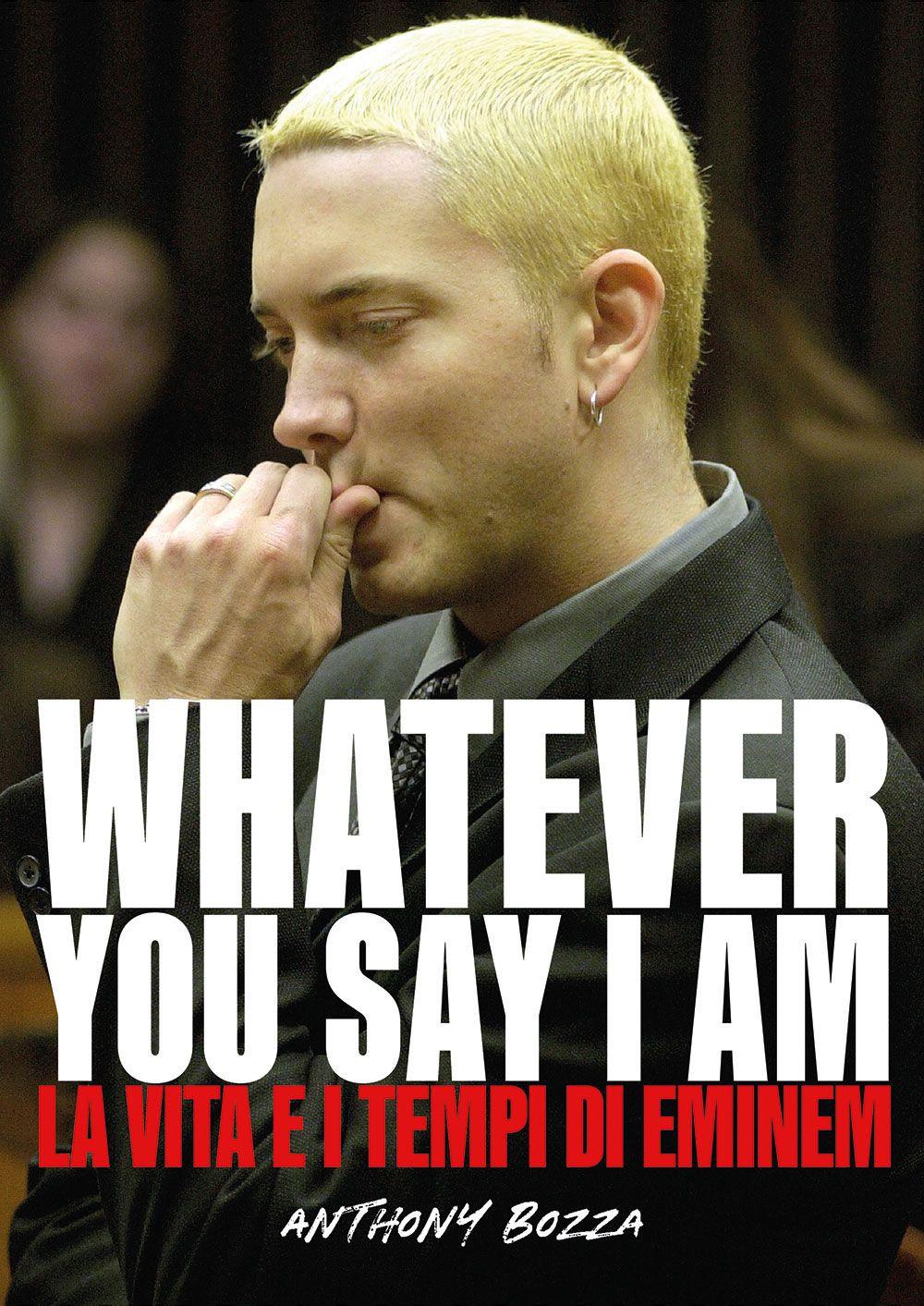 Vorderes Coverbild Whatever you say I am. La vita e i tempi di Eminem