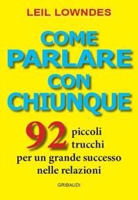 Vorderes Coverbild Come parlare con chiunque. 92 piccoli trucchi per un grande successo nelle relazioni