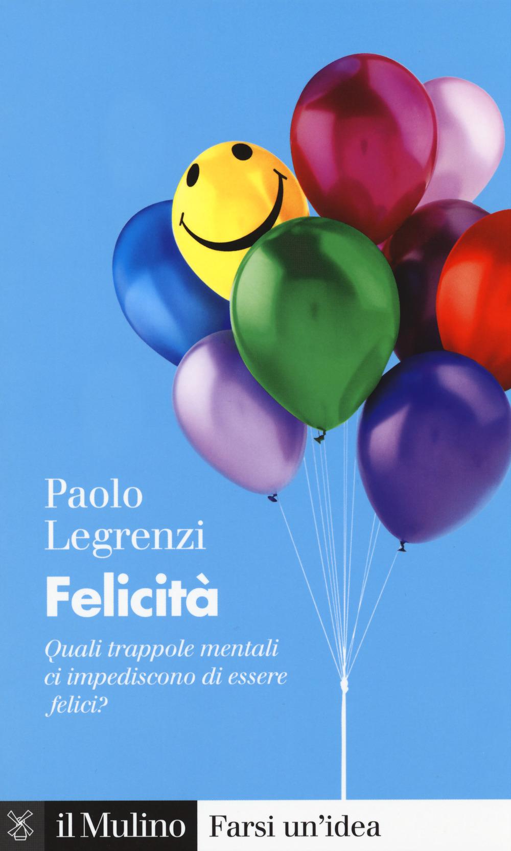 Vorderes Coverbild Felicità. Quali trappole mentali ci impediscono di essere felici?