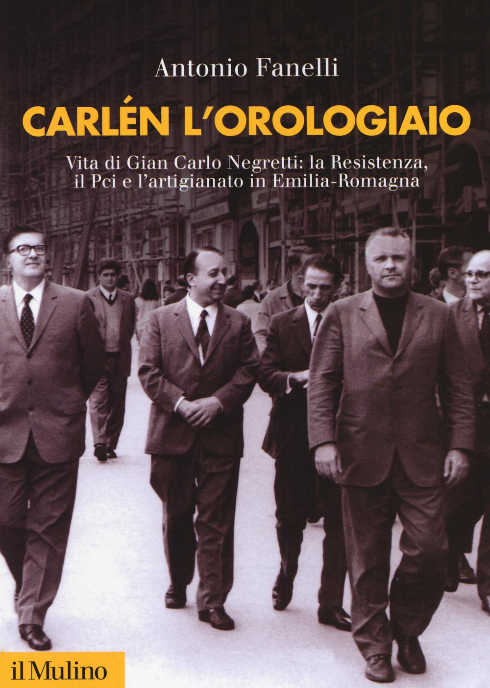 Vorderes Coverbild Carlen l'orologiaio. Vita di Gian Carlo Negretti: la Resistenza, il Pci e l'artigianato in Emilia-Romagna