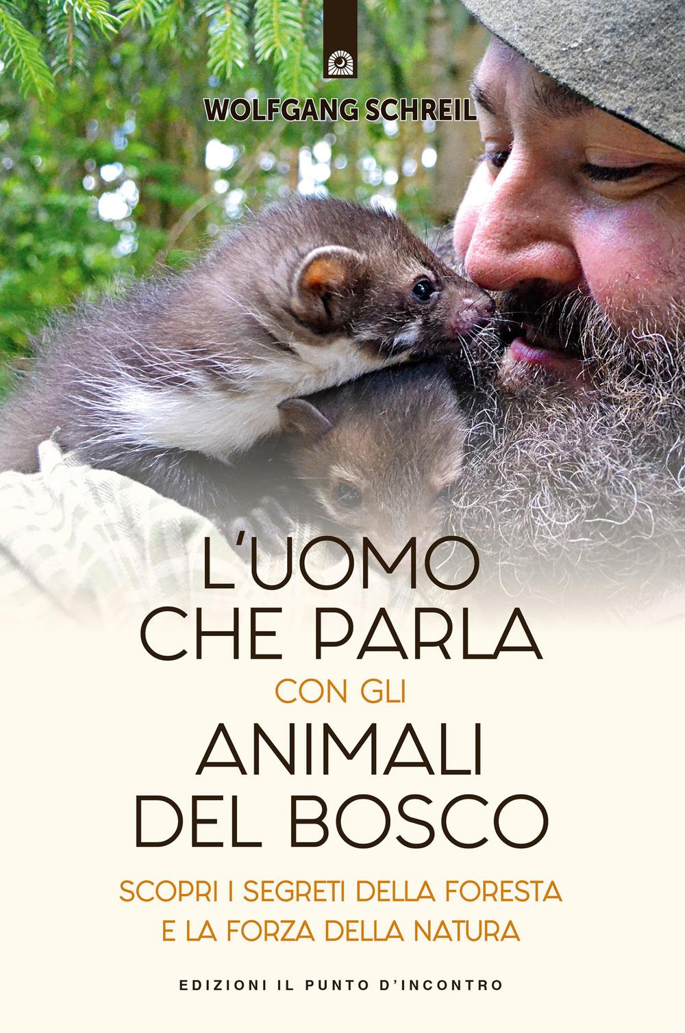 Vorderes Coverbild L' uomo che parla con gli animali del bosco. Scopri i segreti della foresta e la forza della natura