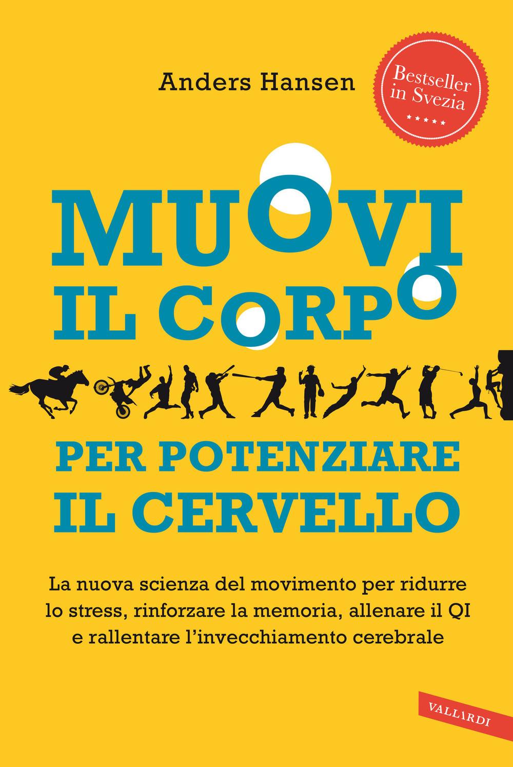 Vorderes Coverbild Muovi il corpo per potenziare il cervello. La nuova scienza del movimento per ridurre lo stress, rinforzare la memoria, allenare il QI e rallentare l'invecchiamento cerebrale