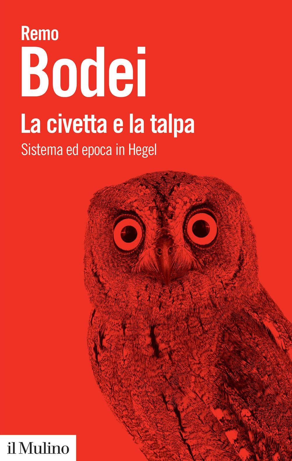 Vorderes Coverbild La civetta e la talpa. Sistema ed epoca in Hegel