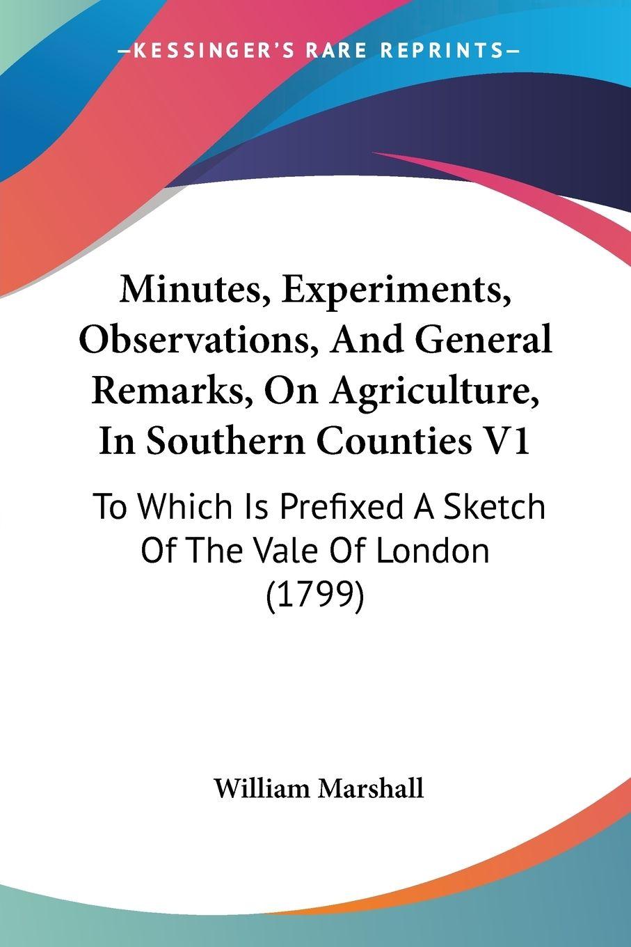 Vorderes Coverbild Minutes, Experiments, Observations, And General Remarks, On Agriculture, In Southern Counties V1