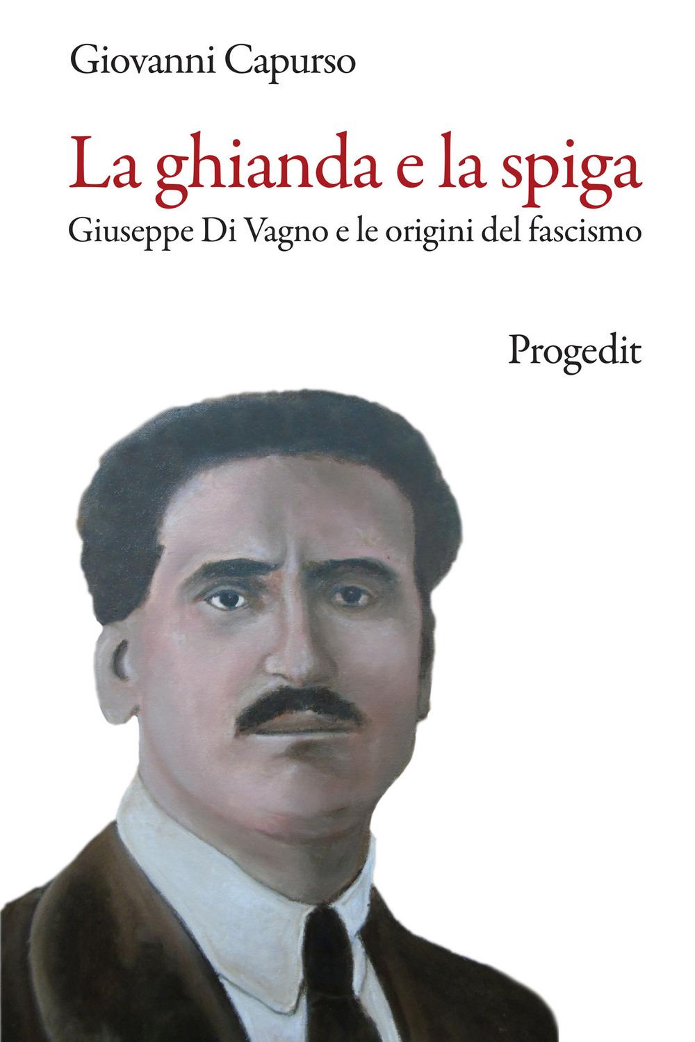 Vorderes Coverbild La ghianda e la spiga. Giuseppe Di Vagno e le origini del fascismo