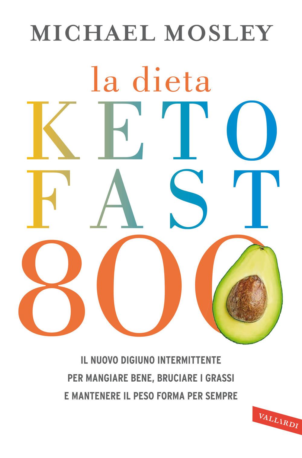 Vorderes Coverbild La dieta Keto Fast 800. Il nuovo digiuno intermittente per mangiare bene, bruciare i grassi e mantenere il peso forma per sempre