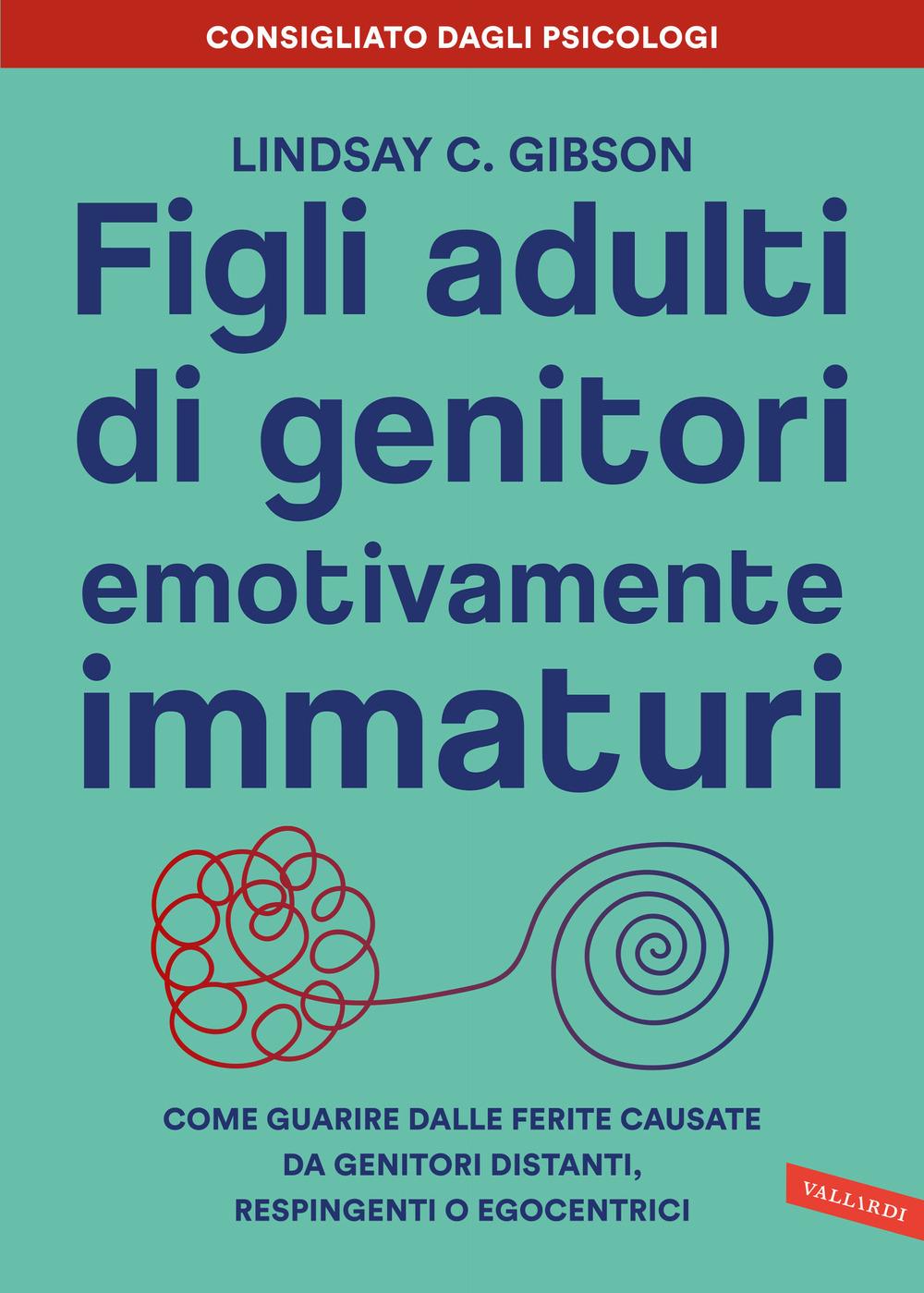Vorderes Coverbild Figli adulti di genitori emotivamente immaturi. Come guarire dalle ferite causate da genitori distanti, respingenti o egocentrici