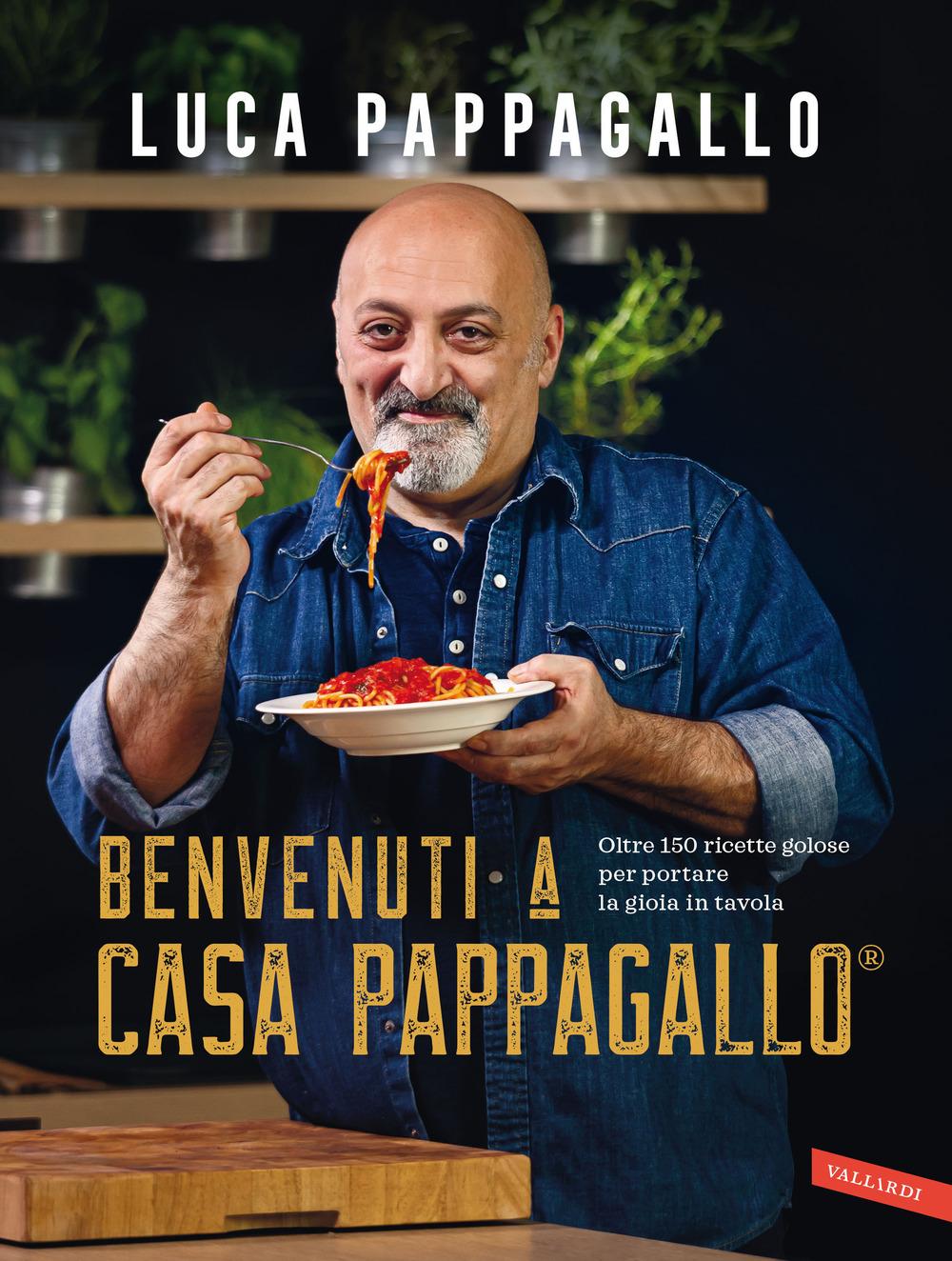Vorderes Coverbild Benvenuti a Casa Pappagallo®. Oltre 150 ricette golose per portare la gioia in tavola