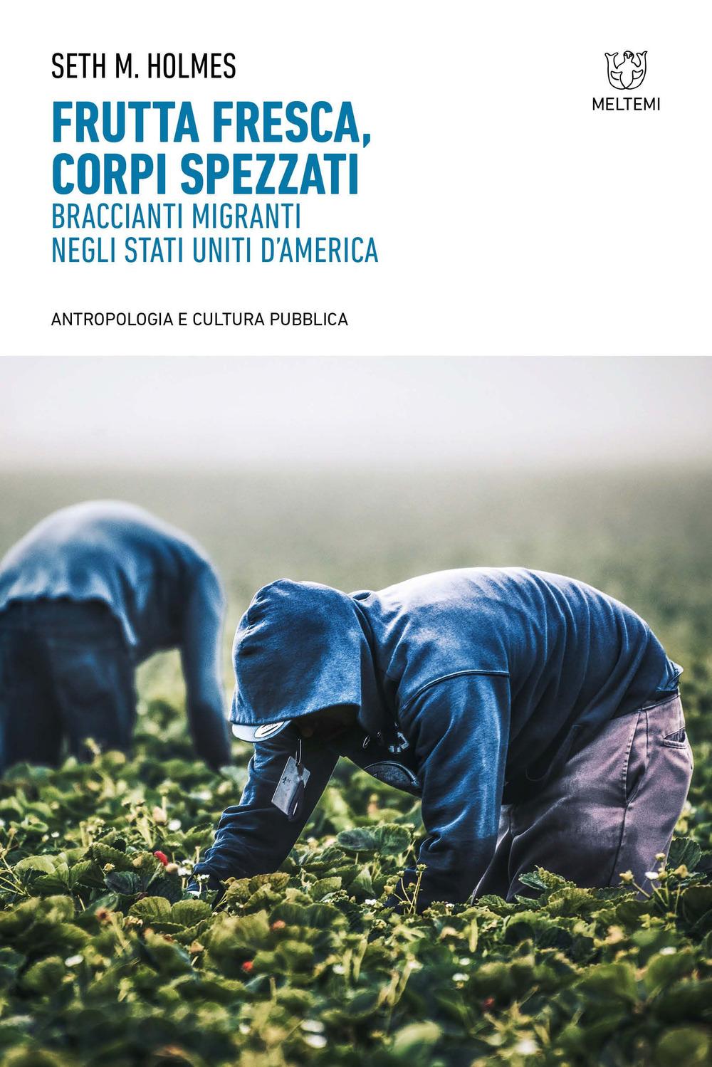 Vorderes Coverbild Frutta fresca, corpi spezzati. Braccianti migranti negli Stati Uniti d'America