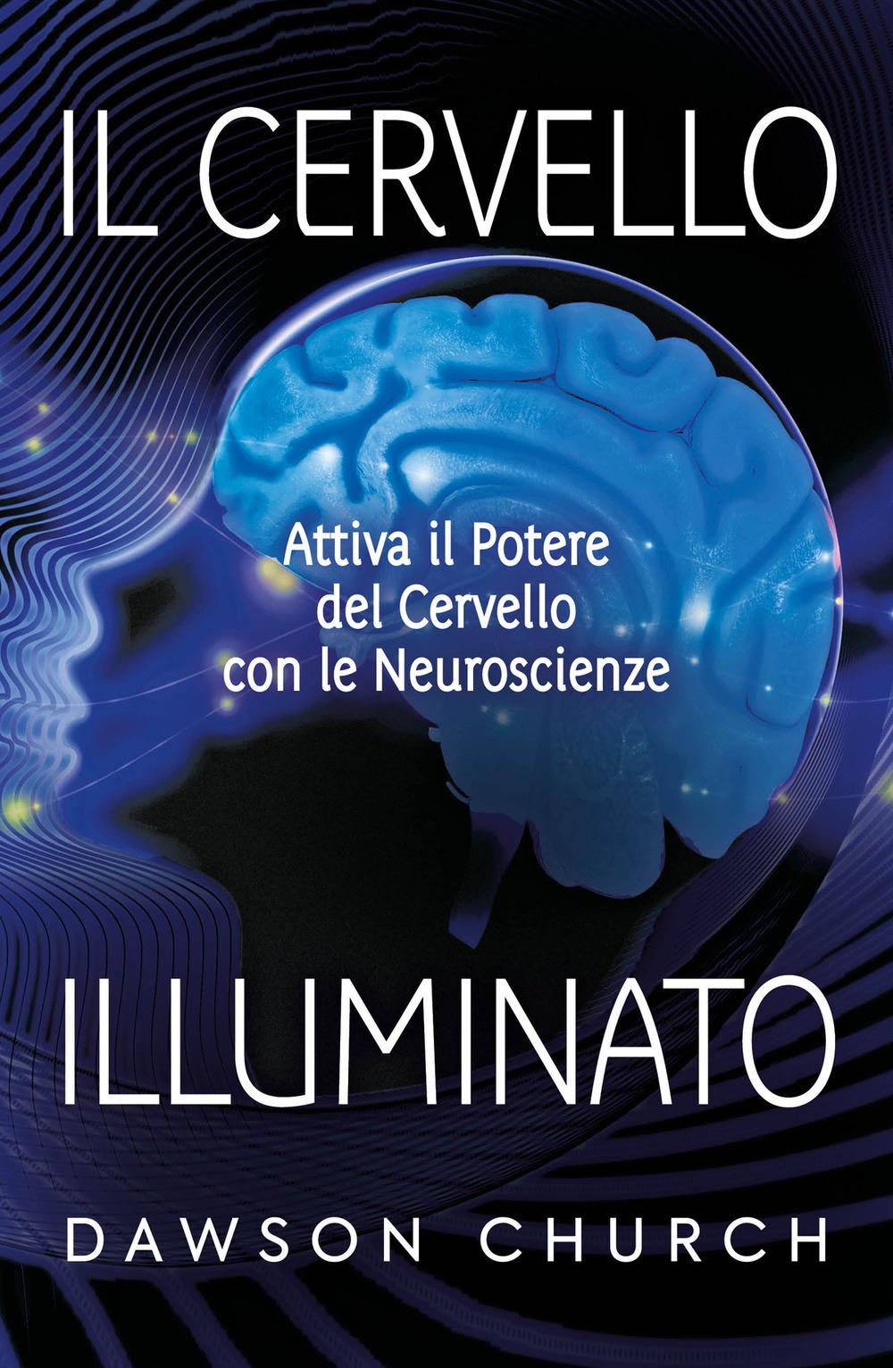 Vorderes Coverbild Il cervello illuminato. Attivare il potere del cervello con le neuroscienze