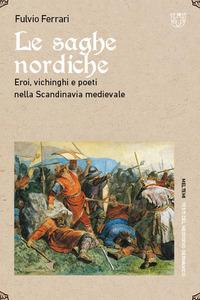 Vorderes Coverbild Le saghe nordiche. Eroi, vichinghi e poeti nella Scandinavia medievale