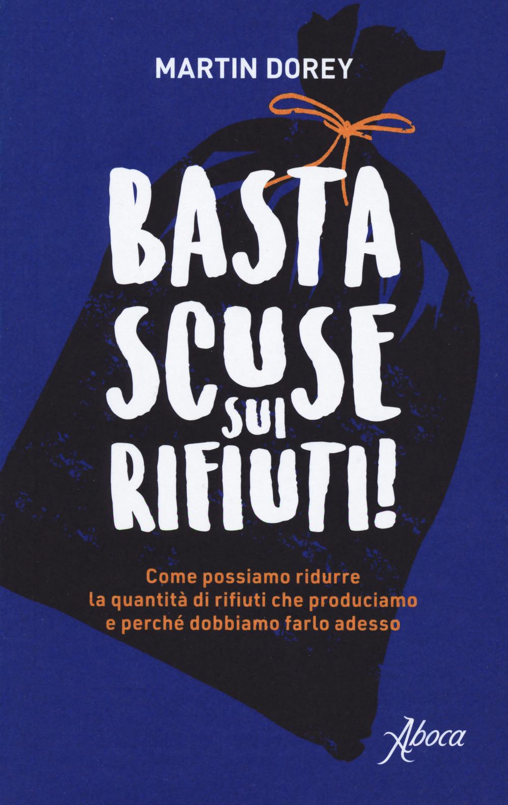 Vorderes Coverbild Basta scuse sui rifiuti! Come possiamo ridurre la quantità di rifiuti che produciamo e perché dobbiamo farlo adesso