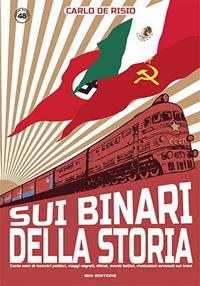 Vorderes Coverbild Sui binari della storia. Cento anni di incontri politici, viaggi segreti, diktat, eventi bellici, rivoluzioni avvenuti sui treni