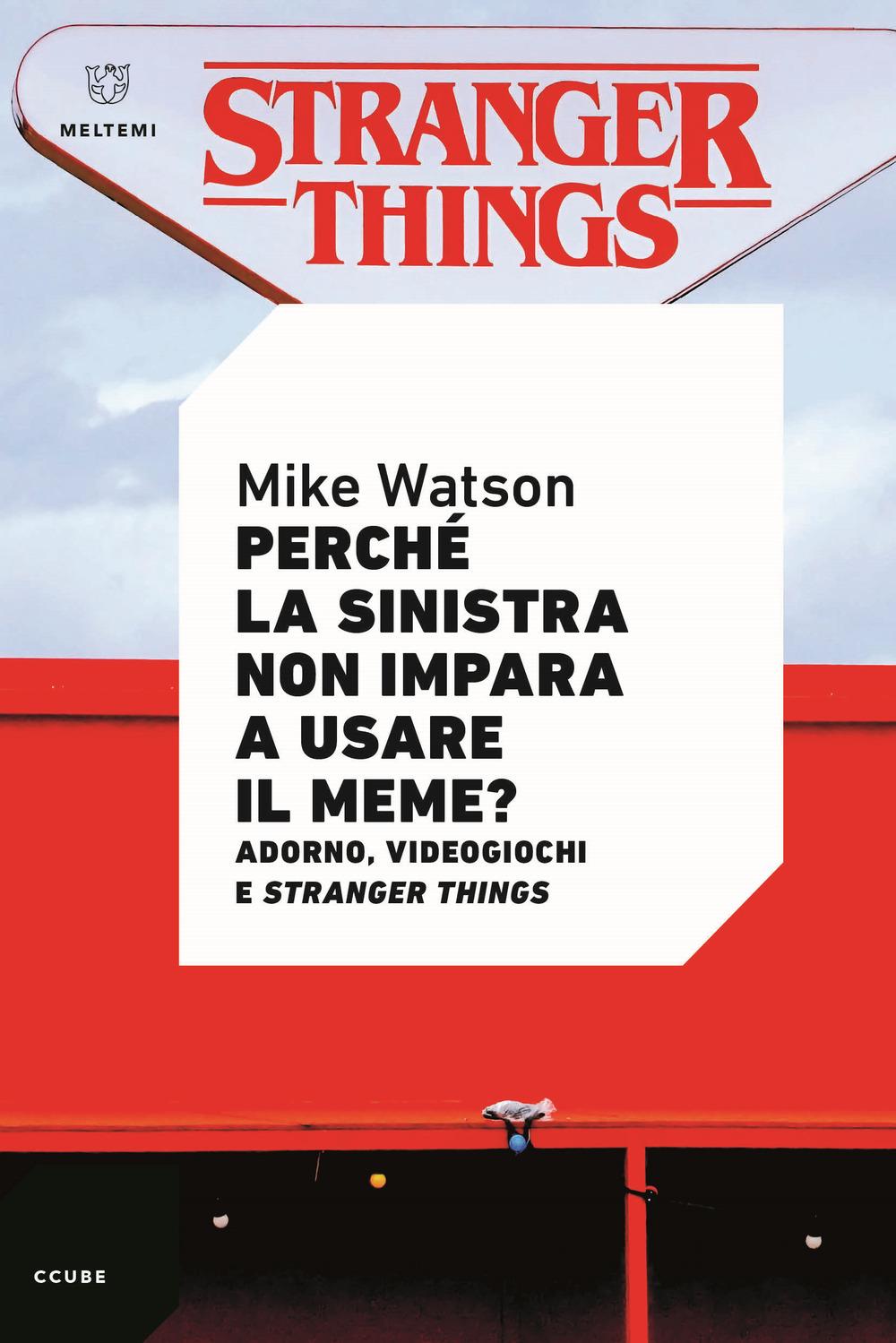 Vorderes Coverbild Perché la sinistra non impara a usare il meme? Adorno, videogiochi e Stranger Things