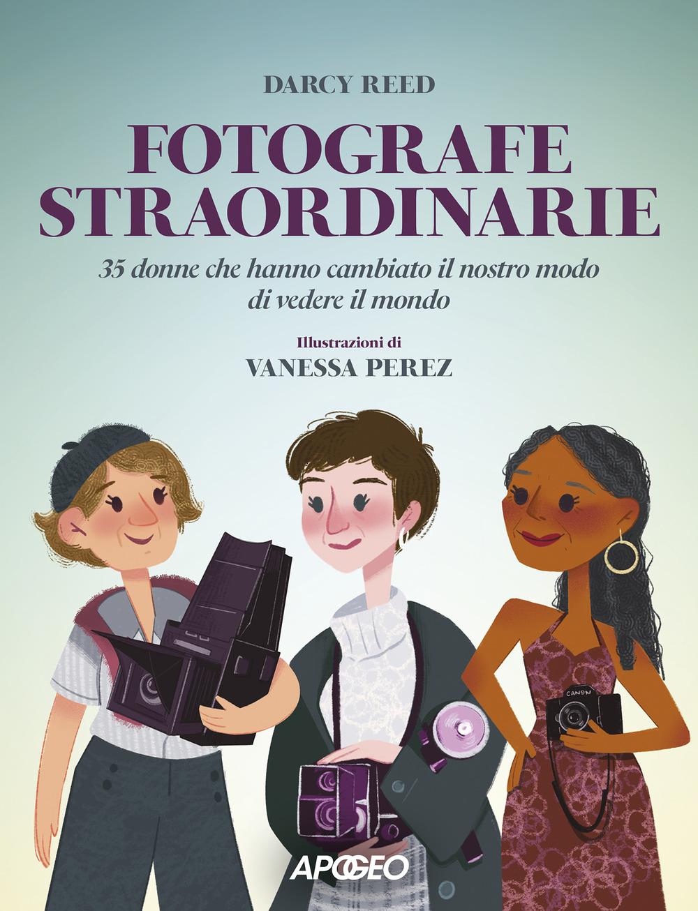 Vorderes Coverbild Fotografe straordinarie. 35 donne che hanno cambiato il nostro modo di vedere il mondo