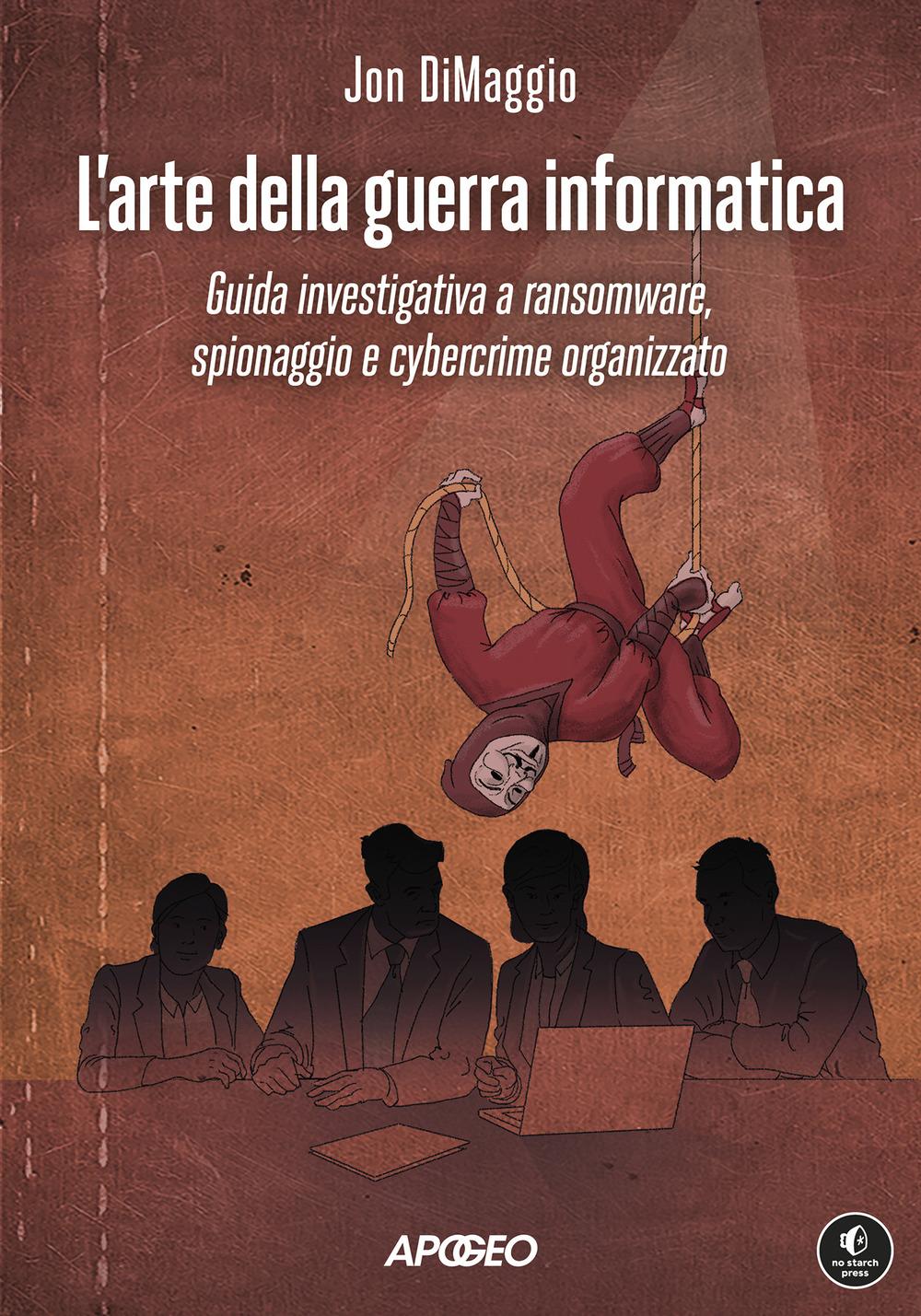 Vorderes Coverbild L' arte della guerra informatica. Guida investigativa a ransomware, spionaggio e cybercrime organizzato