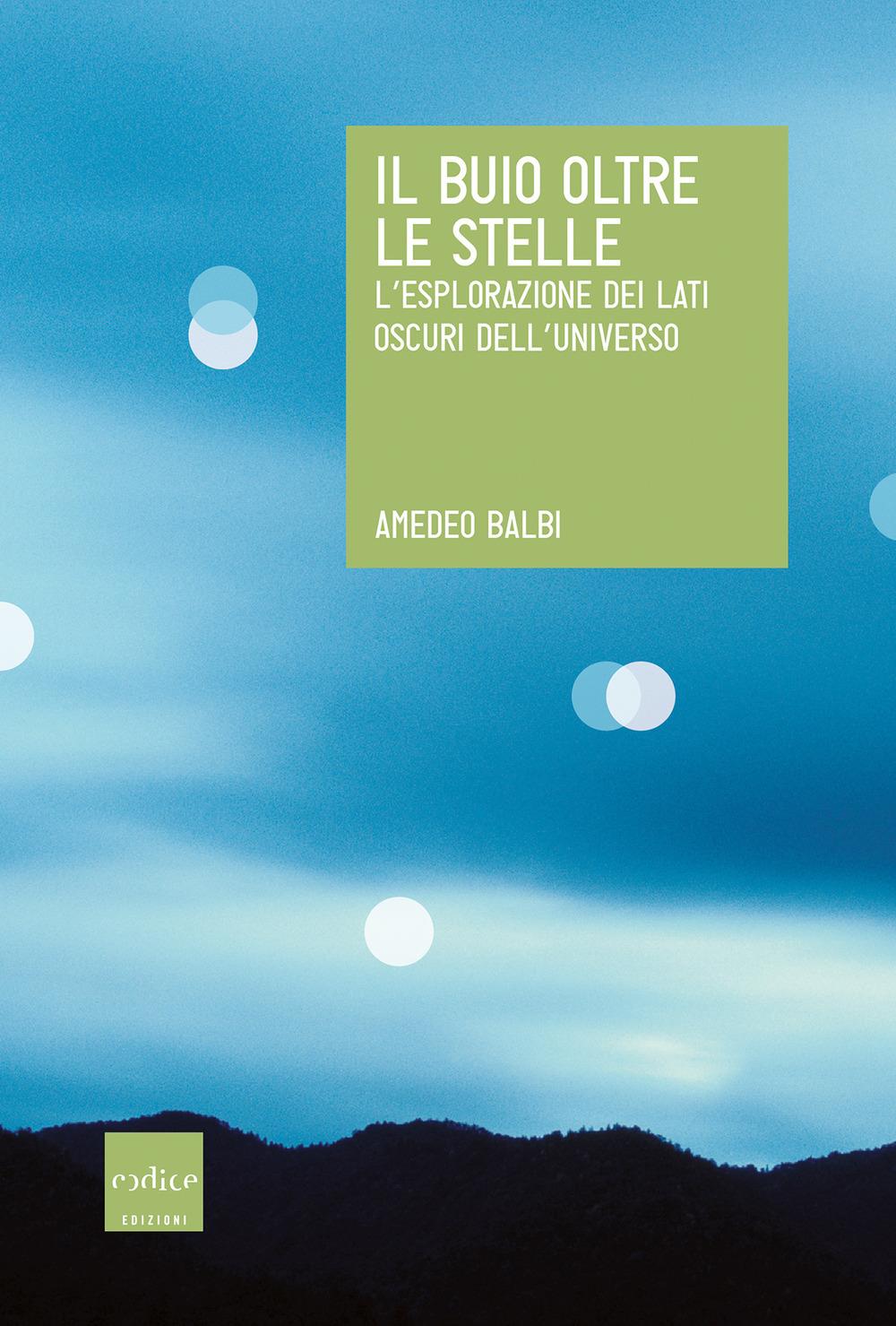 Vorderes Coverbild Il buio oltre le stelle. L'esplorazione dei lati oscuri dell'universo