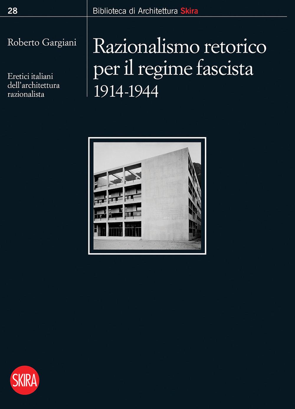 Vorderes Coverbild Razionalismo retorico per il regime fascista 1914-1944. Eretici italiani dell'architettura razionalista