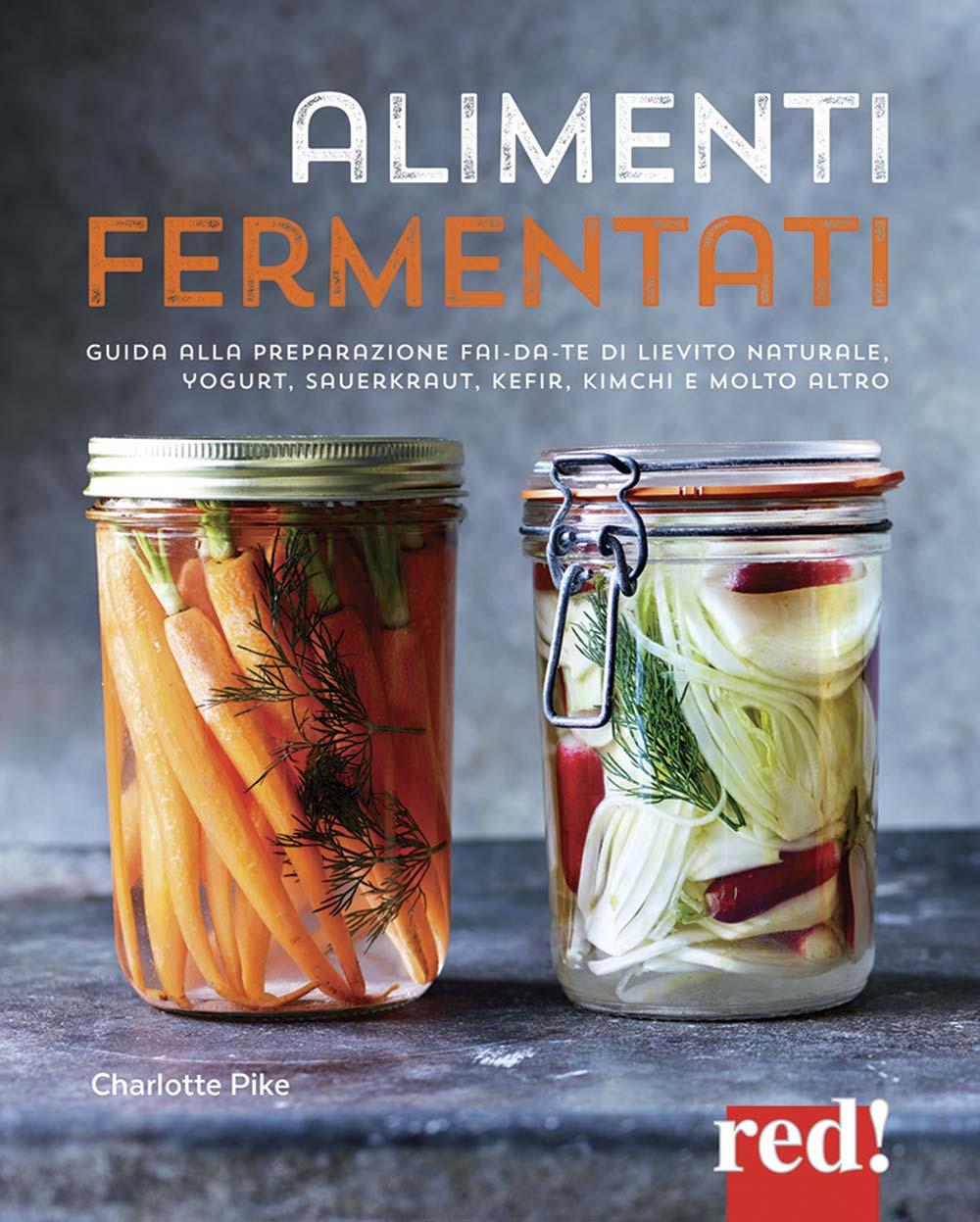 Vorderes Coverbild Alimenti fermentati. Guida alla preparazione fai-da-te di lievito naturale, yogurt, sauerkraut, kefir, kimchi e molto altro