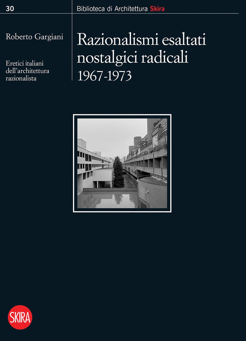 Vorderes Coverbild Razionalismi esaltati nostalgici radicali 1967-1973. Eretici italiani dell'architettura razionalista