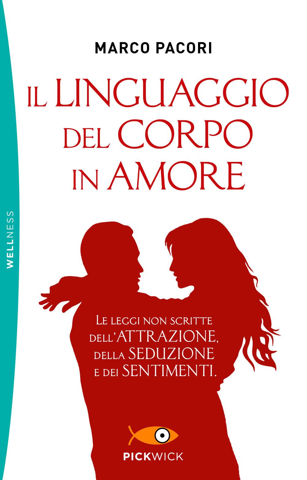 Vorderes Coverbild Il linguaggio del corpo in amore. Le leggi non scritte dell'attrazione, della seduzione e dei sentimenti