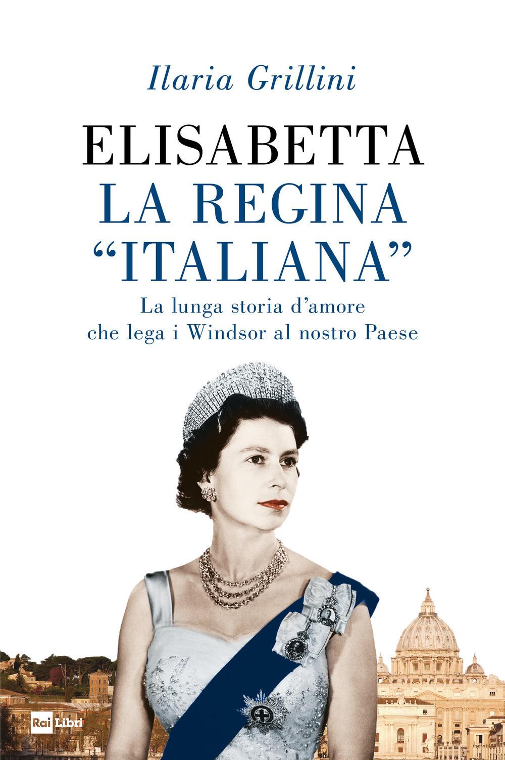 Vorderes Coverbild Elisabetta, la regina «italiana». La lunga storia d'amore che lega i Windsor al nostro Paese