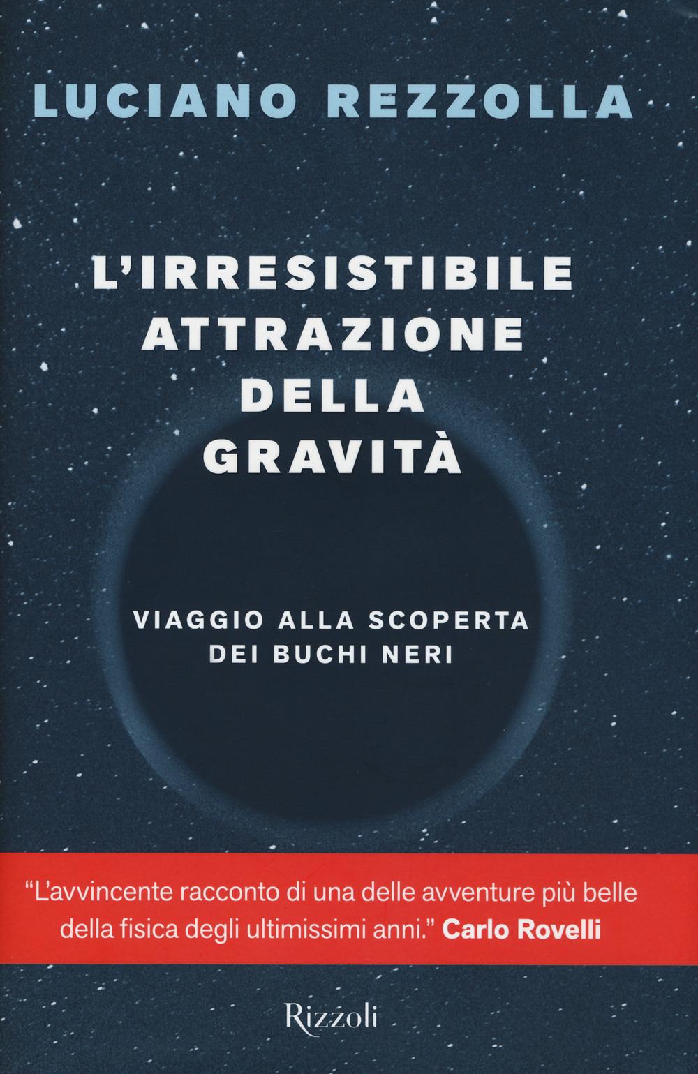 Vorderes Coverbild L' irresistibile attrazione della gravità. Viaggio alla scoperta dei buchi neri