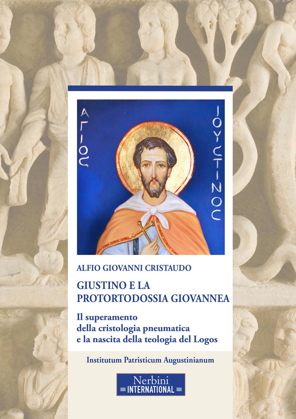 Vorderes Coverbild Giustino e la protortodossia giovannea. Il superamento della cristologia pneumatica e la nascita della teologia del Logos