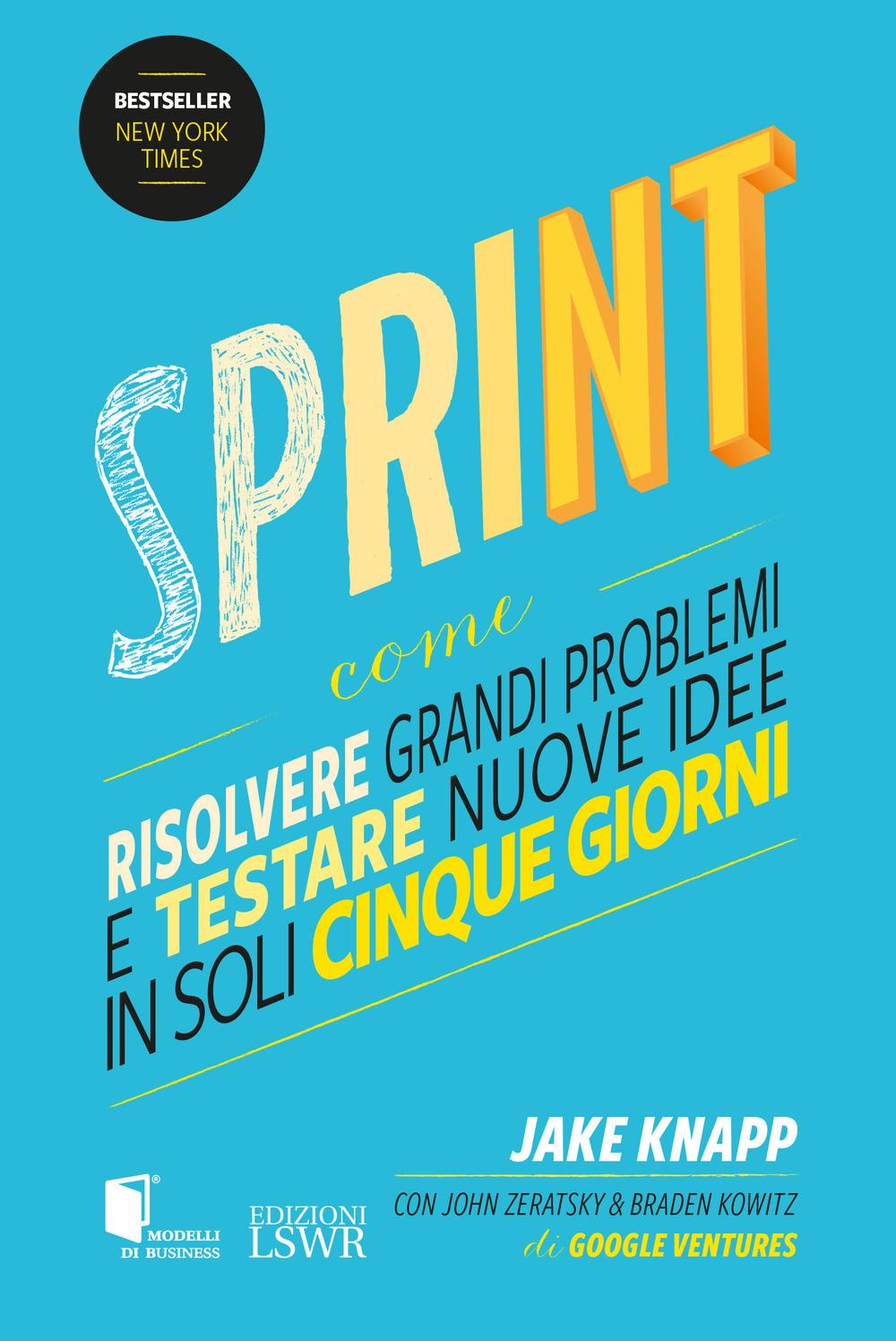 Vorderes Coverbild Sprint. Come risolvere grandi problemi e testare nuove idee in soli cinque giorni
